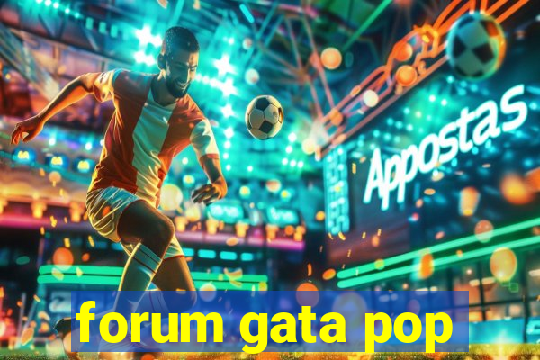 forum gata pop